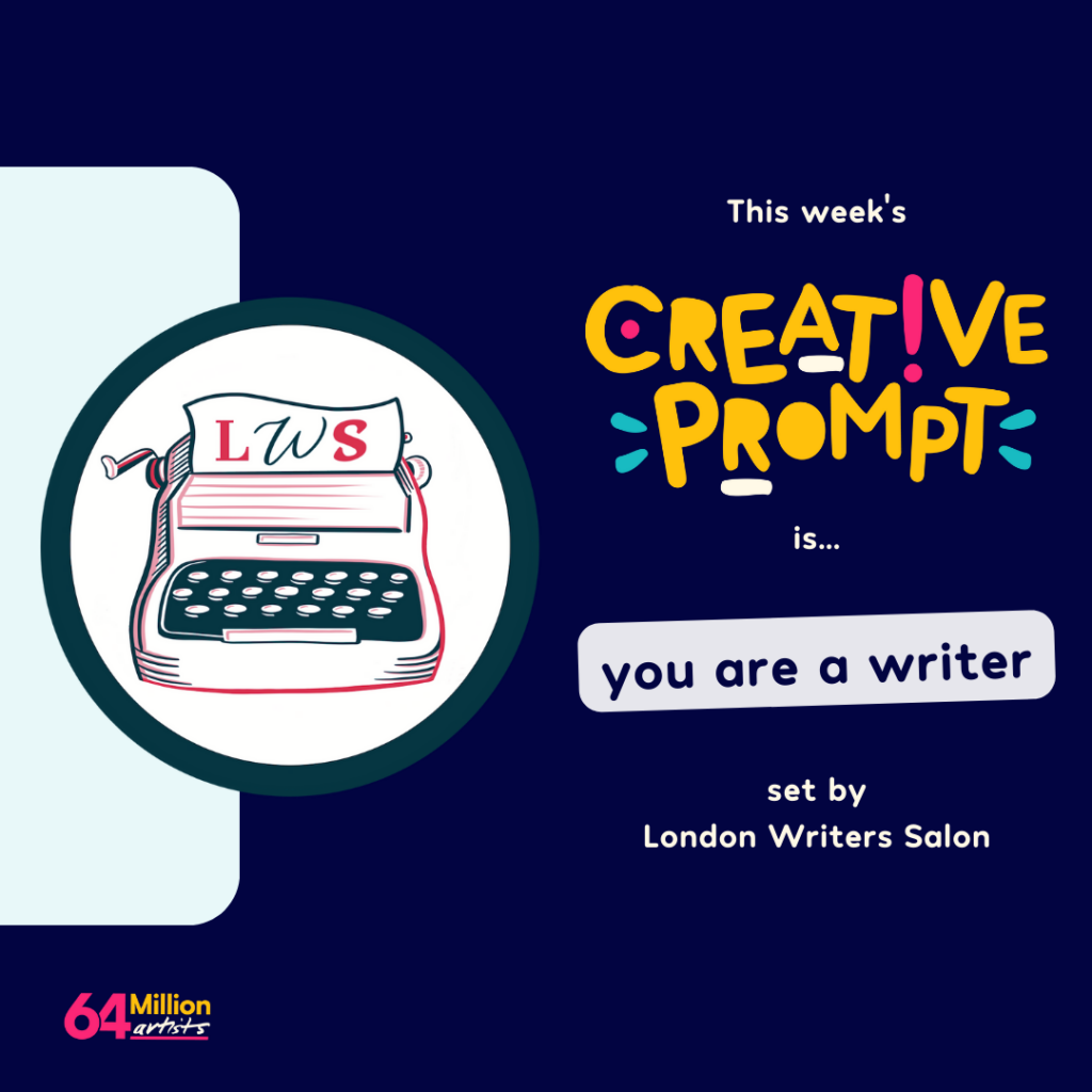 A graphic that read 'This Week's creative prompt is...you are a writer set by London Writers Salon