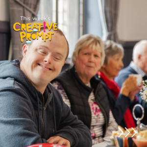 A smiling young person is in the foreground, with several older people in the background enjoying tea and socialising. The graphic is titled "This Week's Creative Prompt".
