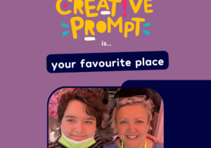 A graphic that reads 'This week's creative prompts is...your favourite place set by Bea & Jill' There is a picture of them both looking to camera smiling'